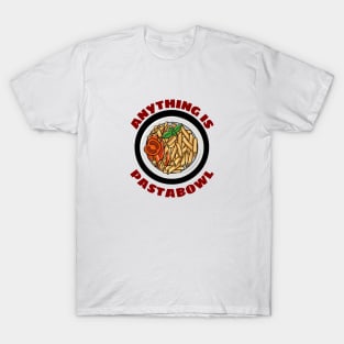 Anything Is Pastabowl - Cute Pasta Pun T-Shirt